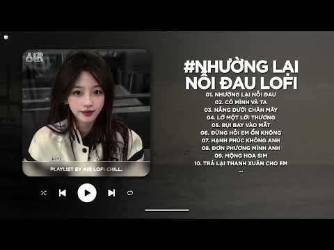 Nhường Lại Nỗi Đau Lofi - Người Ta Có Gì Hơn Em Khiến Chàng Si Mê Quên Đi Lời Hứa - Nhạc Chill 2026