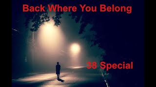 Back Where You Belong -  38 Special - with lyrics