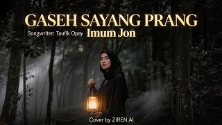 Download lagu GASEH SAYANG PRANG - IMUM JON | cover by ZIREN AI mp3