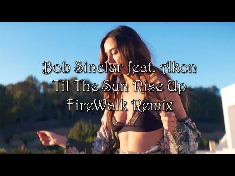 Bob Sinclar feat. Akon - Til The Sun Rise Up (FireWalk Remix)