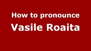 How to pronounce Vasile Roaită