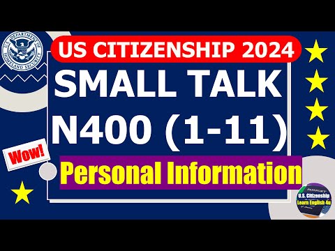 Small Talk and Personal Information (N400_Part 1-11) for US Citizenship Interview 2024