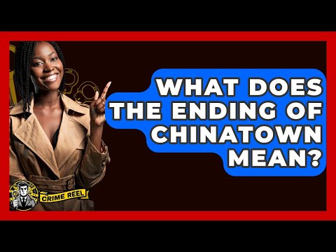 What Does The Ending Of Chinatown Mean? - The Crime Reel