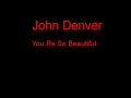 John Denver You Re So Beautiful + Lyrics