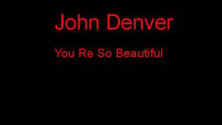 John Denver You Re So Beautiful + Lyrics