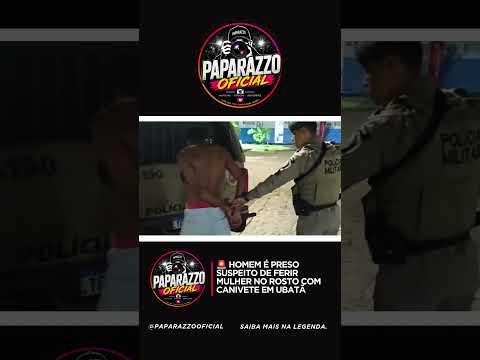 🚨 HOMEM É PRESO SUSPEITO DE FERIR MULHER NO ROSTO COM CANIVETE EM UBATÃ