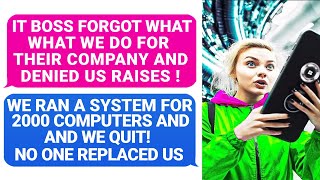 IT Boss Denied Us Raises! We Ran A System For 2000 Computers And We Quit! No One Replaced Us r/PR