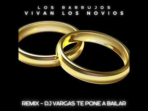 TEMAS DJ VARGAS OFICIAL/ LOS RARRUJOS - VIVAN LOS NOVIOS REMIX 2022