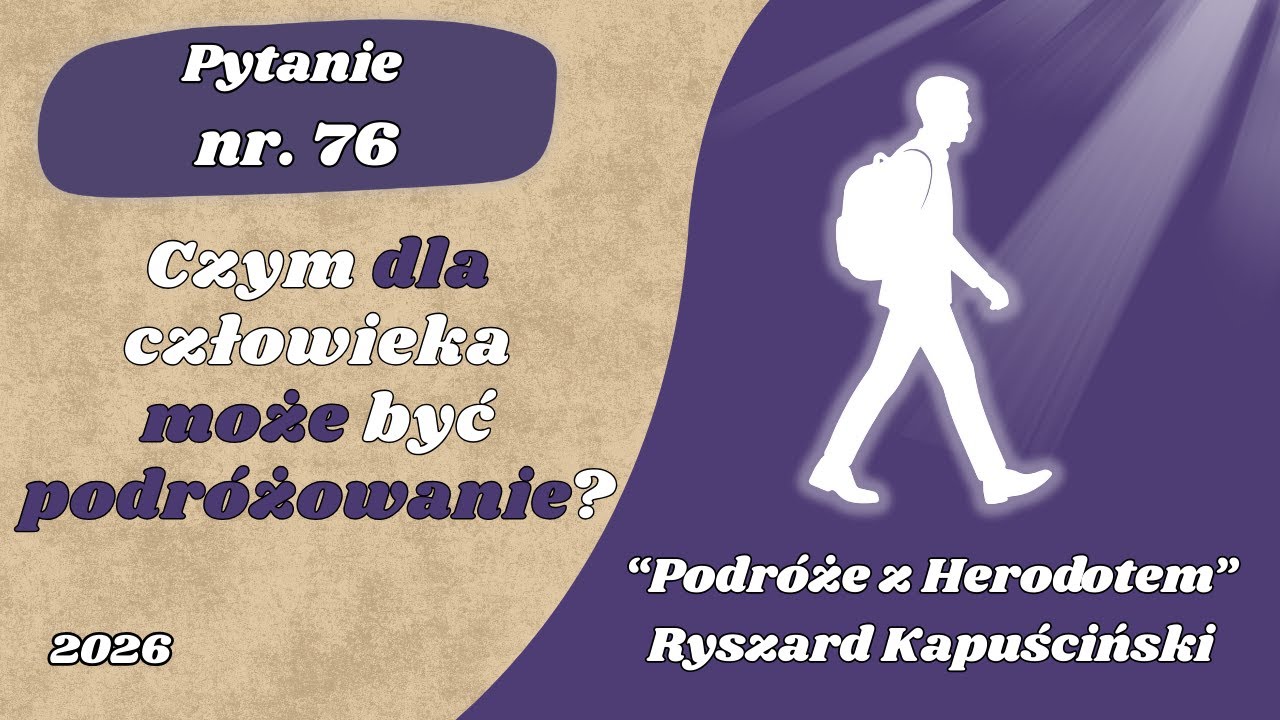 Matura ustna: Czym dla człowieka może być podróżowanie? "Podróże z Herodotem" Ryszard Kapuściński