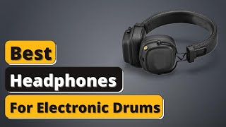 Video thumbnail for Best Headphones For Electronic Drums - Top 5 Headphones of 2025 by Top Compared