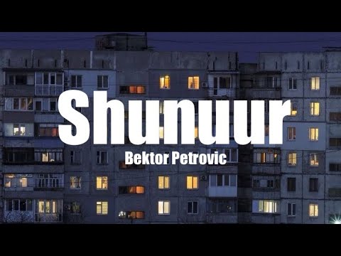 Bektor Petrovic - Shunuur |Lyrics|