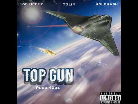 Foe DeeOz x TSlim x KoldKash - Top Gun prod.40oz