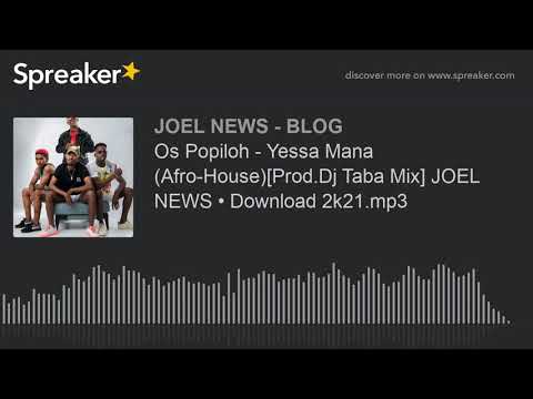 Os Popiloh - Yessa Mana (Afro-House)[Prod.Dj Taba Mix] JOEL NEWS • Download 2k21.mp3 (made with Spre