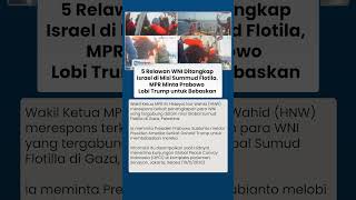 5 Relawan WNI Ditangkap Israel di Misi Summud Flotila, MPR Minta Prabowo Lobi Trump untuk Bebaskan