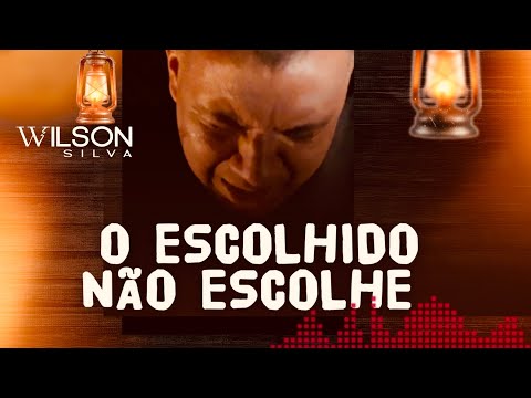 Wilson Silva - O ESCOLHIDO NÃO ESCOLHE ( Vídeo)