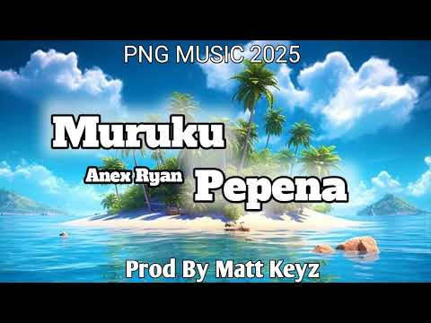 Muruku Pepena(2025)-Anex Ryan (Prod By Matt Keyz️)PNG LATEST MUSIC.MP3 