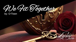 We Fit Together - O-Town | Lyric Lanes