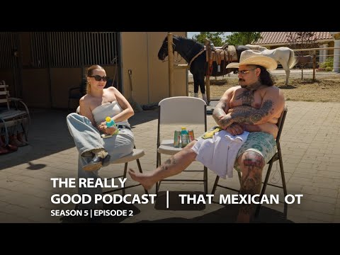 The Mexican OT: "Do you see this physique?" | The Really Good Podcast
