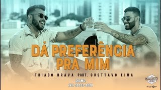 Thiago Brava, Gusttavo Lima - Dá Preferência Pra Mim