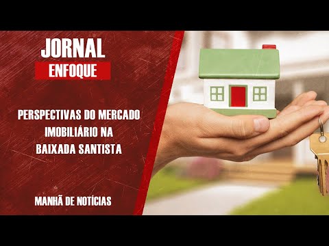 PERSPECTIVAS DO MERCADO IMOBILIÁRIO NA BAIXADA SANTISTA