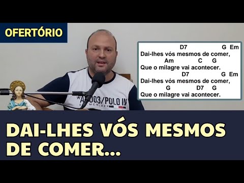 DAI-LHES VÓS MESMOS DE COMER ... Tanta gente vai andando Cifra Canto de OFERTÓRIO CORPUS CHRISTI