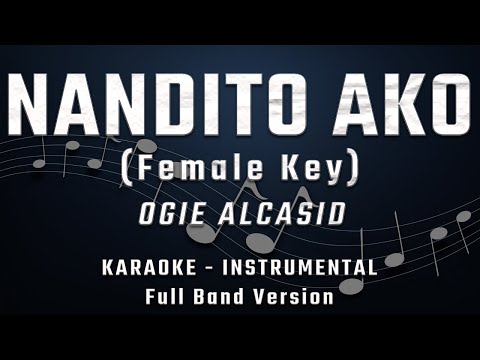 NANDITO AKO - FEMALE KEY - FULL BAND KARAOKE - INSTRUMENTAL - OGIE ALCASID