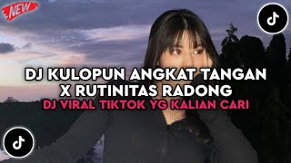 Download lagu DJ KULOPUN ANGKAT TANGAN X RUTINITAS RADONG🎶DJ TOP TOPAN X RUTINITAS RADONG VIRAL TIKTOK TERBARU mp3