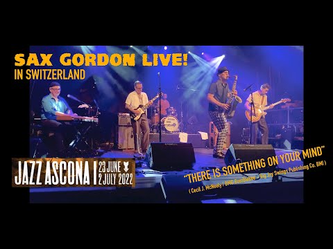 "There Is Something On Your Mind" - Sax Gordon LIVE at Jazz Ascona, Switzerland - July 2022