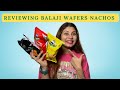 Reviewing Balaji Wafers Nachos Balaji Wafers Nachos