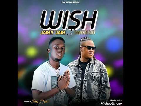 Jakey Jake Ft Innocent Kuti - WISH official audio