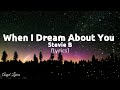 When i dream about you Lyrics by Stevie B