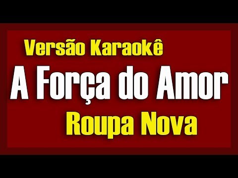Roupa Nova - A Força do Amor - Karaokê