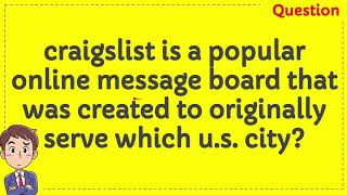 Craigslist Is A Popular Online Message Board That Was Created To Originally Serve Which U S City