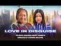 LOVE IN DISGUISE (Full Movie) | Mercy Kenneth, Patience Ozokwor | A Tale of Truth, Trial and Faith
