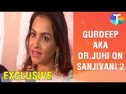 Gurdeep Kohli aka Dr. Juhi talks about her comeback through Sanjivani 2 | Exclusive