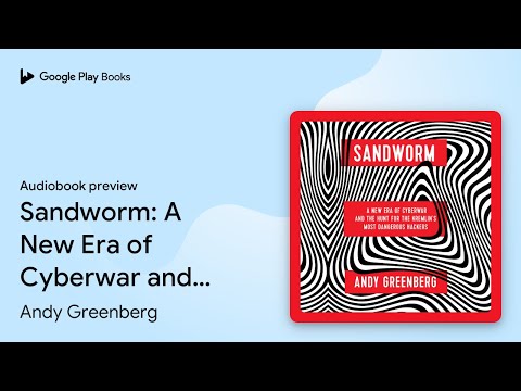Sandworm: A New Era of Cyberwar and the Hunt… by Andy Greenberg · Audiobook preview