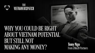 Why You Could Be Right About Vietnam Potential But Still Not Making Any Money? - Tony Ngo | EP 02