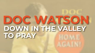Doc Watson - Down In The Valley To Pray (Official Audio)