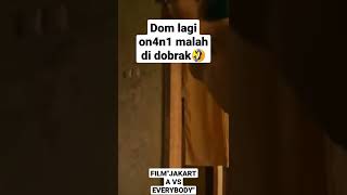 FILM JAKARTA VS EVERYBODY PART "DOM ON4N1"