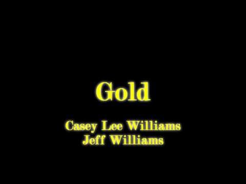Gold by Casey Lee and Jeff Williams with Lyrics