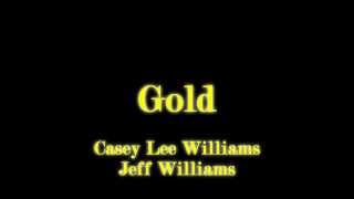 Gold by Casey Lee and Jeff Williams with Lyrics