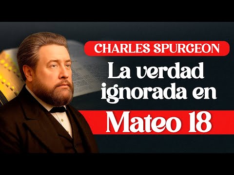 La verdad desconocida en Mateo 18 - Charles Spurgeon