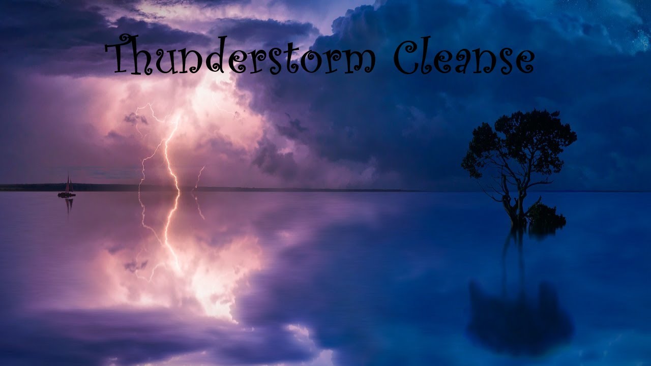 Thunderstorm Cleanse Half Hour~Cleanse your Aura