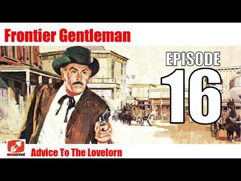 Frontier Gentleman - 16 - Advice To The Lovelorn - Best Western Old Time Radio Show | Gunsmoke