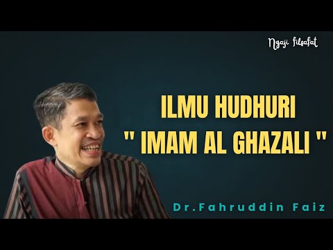 ILMU HUDHURI | IMAM AL- GHAZALI | DR FAHRUDDIN FAIZ 