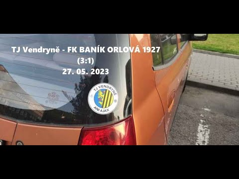 TJ Vendryně - FK BANÍK ORLOVÁ 1927 (3:1) - 27. 05. 2023 - sestřih