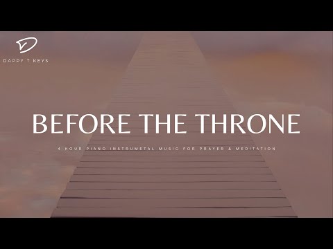 Before The Throne: 4 Hour Instrumental Worship & Prayer Music | Relaxation Music