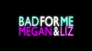 Megan and Liz &quot;Bad For Me&quot; Lyric Video | MeganandLiz