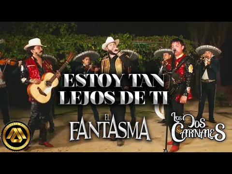 Los Dos Carnales & El Fantasma - Estoy Tan Lejos De Ti (En Vivo)