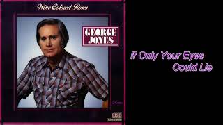 George Jones  ~ "If Only Your Eyes Could Lie"